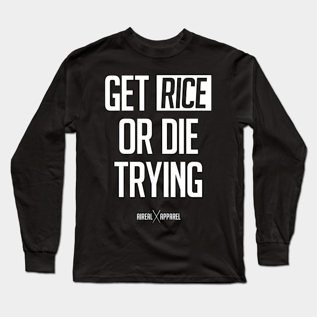 Get Rice Or Die Trying Long Sleeve T-Shirt by airealapparel